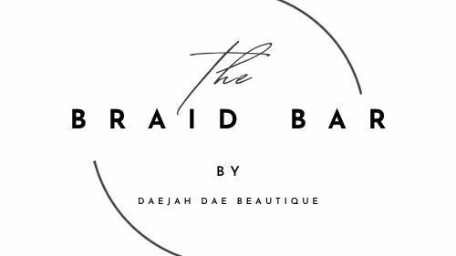 The Braid Bar By Daejah Dae Beautique