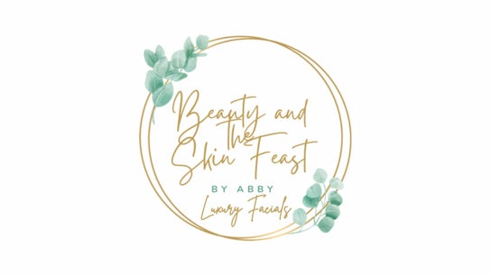 Beauty and the Skin Feast by Abby - Luxury Facials and Dermaplaning