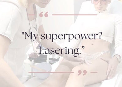 "My superpower? Lasering." at GB Laser Hair Removal in Sidcup, England, GB.