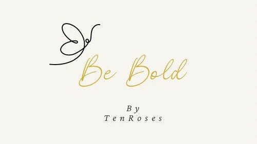 Be Bold by TenRoses