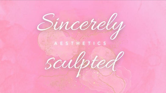 Sincerely Sculpted Aesthetics
