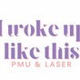I Woke Up Like This PMU & Laser