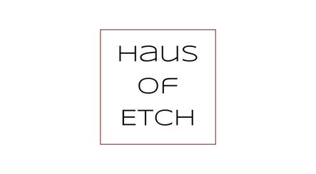 HAUS OF ETCH