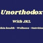 Unorthodox with JKL  beauty -  skin health - holistic wellness  - nutrition