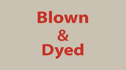 Blown & Dyed