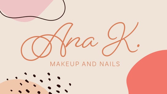 Ana K. Makeup & Nails