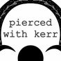 Pierced with Kerr