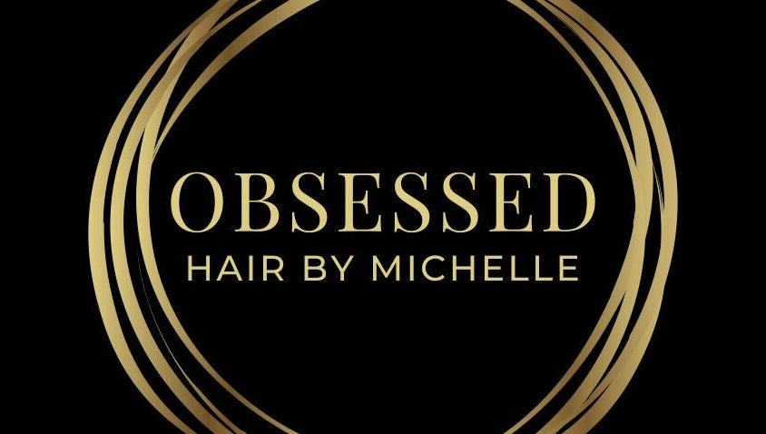 Obsessed - Hair By Michelle – obraz 1